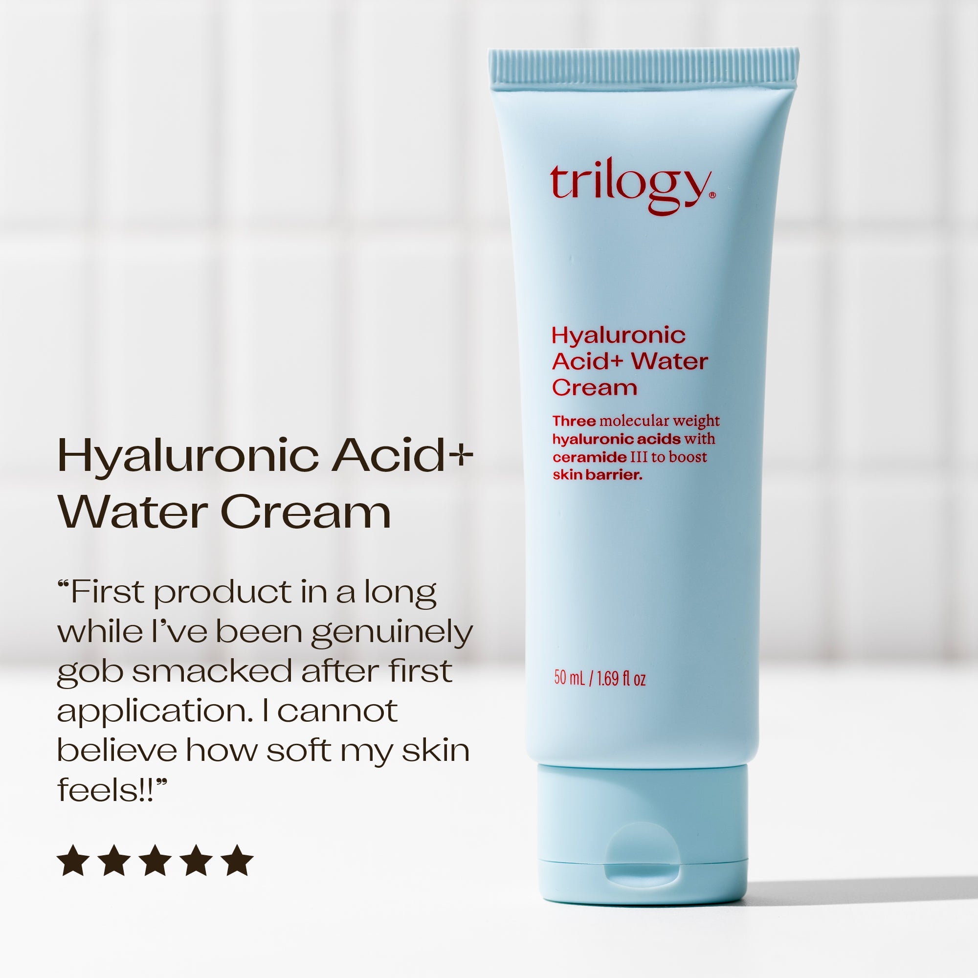 Hyaluronic Acid+ Water Cream 5 star customer review "First product in a long while I've been genuinely gob smacked after the first application. I cannot believe how soft my skin feels!!"